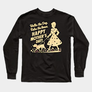 Walks the dog Rules The House Happy mother's day | Mother's day | Mom lover gifts Long Sleeve T-Shirt